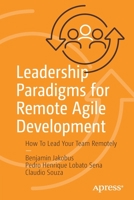 Leadership Paradigms for Remote Agile Development: How To Lead Your Team Remotely 1484287185 Book Cover