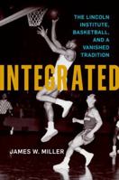 Integrated: The Lincoln Institute, Basketball, and a Vanished Tradition 0813155479 Book Cover