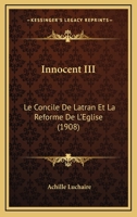 Innocent III: Le Concile De Latran Et La Reforme De L'Eglise (1908) 1120475228 Book Cover