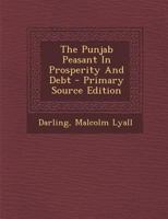 The Punjab Peasant in Prosperity and Debt - Primary Source Edition 1015701418 Book Cover