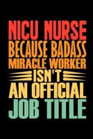 NICU Nurse Because Badass Miracle Worker Isn't An Official Job Title: Neonatal Nurse Coworker Gag Colleague Notebook Wide Ruled Lined Journal 6x9 Inch ... Gift Idea Mom Dad in Holidays - Retro Cover 1650467540 Book Cover