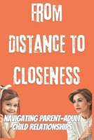 FROM DISTANCE TO CLOSENESS : Navigating Parent-Adult Child Relationships: A Guide to Better Parent-Child Bonds (French Edition) B0DVC6G5YS Book Cover