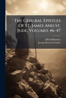 The General Epistles Of St. James And St. Jude, Volumes 46-47... 1276417608 Book Cover