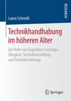 Technikhandhabung Im Hoheren Alter: Zur Rolle Von Kognitiver Leistungsfahigkeit, Technikeinstellung Und Technikerfahrung 3658161604 Book Cover