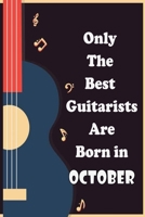 Only The Best Guitarists Are Born in October: musicsheets , perfect give  for birthdays , simple and elegant  , Music Notation , 110 pages  6x9 inches 1655670662 Book Cover