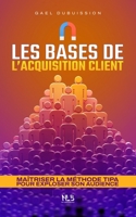 Les bases de l'acquisition client: Maîtriser la méthode TIPA pour exploser son audience B0BRM1FH2Q Book Cover