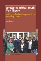Developing Critical Youth Work Theory: Building Professional Judgment in the Community Context 9087909438 Book Cover